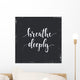 Breathe Deeply. T-shirt hand lettered calligraphic design.  Wall Mural