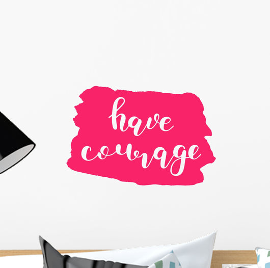 Have courage. Brush lettering. Wall Decal