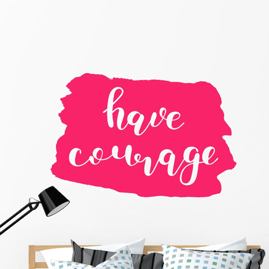 Have courage. Brush lettering. Wall Decal