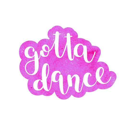 Got to dance. Brush lettering. Wall Decal