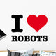 I LOVE ROBOTS Wall Decal