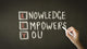 Knowledge Empowers You Chalk