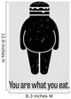 You are What You Eat Fat Version Proverb Wall Decal