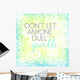 Dont let anyone quote art Wall Mural