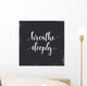 Breathe Deeply. T-shirt hand lettered calligraphic design.  Wall Mural