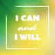 I Can And I Will - Inspirational Quote, Slogan, Saying on an Abstract Green And Yellow Background Wall Mural