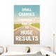 Small changes eventually add up to huge results. Do it! Wall Mural