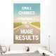 Small changes eventually add up to huge results. Do it! Wall Mural