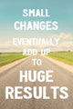 Small changes eventually add up to huge results. Do it! Wall Mural