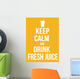 Keep calm and drink fresh juice poster Wall Mural