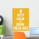 Keep calm and drink fresh juice poster Wall Mural