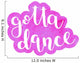 Got to dance. Brush lettering. Wall Decal