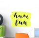 Have fun. Brush lettering. Wall Decal