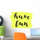 Have fun. Brush lettering. Wall Decal