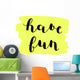 Have fun. Brush lettering. Wall Decal