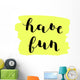 Have fun. Brush lettering. Wall Decal