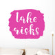 Take risks. Brush lettering. Wall Decal
