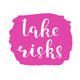 Take risks. Brush lettering. Wall Decal