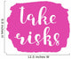 Take risks. Brush lettering. Wall Decal