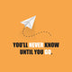 You'll Never Know Until You Go - Inspirational Quote, Slogan, Saying On Orange Background Wall Mural