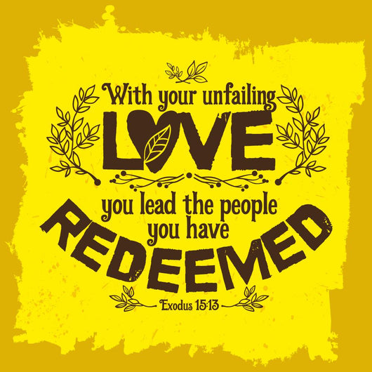 Bible lettering. Christian art. With your unfailing love, you lead the people you have redeemed. Exodus 15:13 Wall Mural