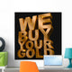 We Buy Your Gold Wall Mural
