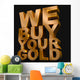 We Buy Your Gold Wall Mural