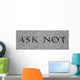 Ask Not Wall Mural