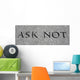 Ask Not Wall Mural