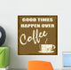 Good times happen over coffee Wall Mural