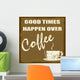 Good times happen over coffee Wall Mural