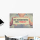 Businesswoman hands sign do something big today message Wall Decal