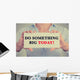 Businesswoman hands sign do something big today message Wall Decal