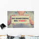 Businesswoman hands sign do something big today message Wall Decal