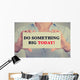 Businesswoman hands sign do something big today message Wall Decal