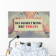 Businesswoman hands sign do something big today message Wall Decal