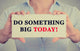 Businesswoman hands sign do something big today message Wall Decal