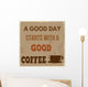 A good day starts with a good coffee Wall Mural