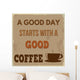 A good day starts with a good coffee Wall Mural