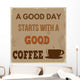 A good day starts with a good coffee Wall Mural