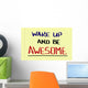 Wake Up And Be Awesome Concept Wall Mural