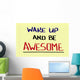 Wake Up And Be Awesome Concept Wall Mural