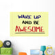 Wake Up And Be Awesome Concept Wall Mural