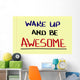 Wake Up And Be Awesome Concept Wall Mural