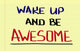 Wake Up And Be Awesome Concept Wall Decal