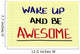 Wake Up And Be Awesome Concept Wall Mural