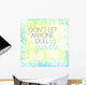 Dont let anyone quote art Wall Mural
