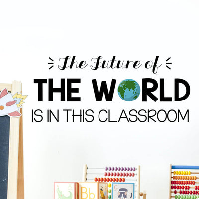 The Future Of The World Is In This Classroom Wall Decal