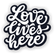 Love Lives Here Sticker | 4" Sticker
