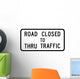 Road Closed to Thru Wall Decal